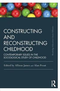 Cover image for Constructing and Reconstructing Childhood: Contemporary issues in the sociological study of childhood