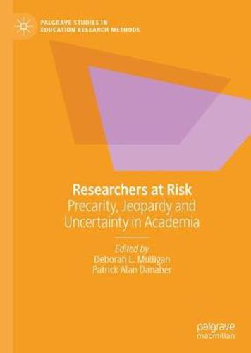 Cover image for Researchers at Risk: Precarity, Jeopardy and Uncertainty in Academia