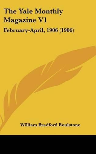 Cover image for The Yale Monthly Magazine V1: February-April, 1906 (1906)