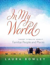 Cover image for In My World: Short Stories About Familiar People and Places