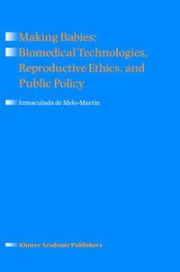 Cover image for Making Babies: Biomedical Technologies, Reproductive Ethics, and Public Policy