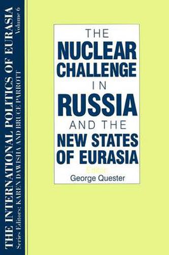 The International Politics of Eurasia: v. 6: The Nuclear Challenge in Russia and the New States of Eurasia