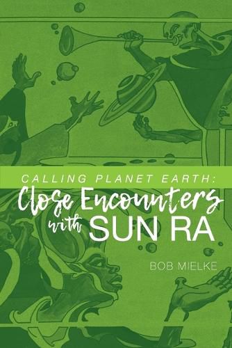 Cover image for Calling Planet Earth: Close Encounters with Sun Ra