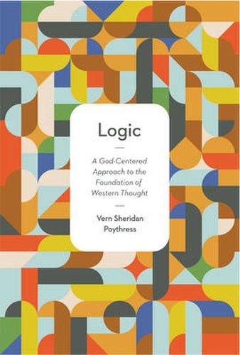 Cover image for Logic: A God-Centered Approach to the Foundation of Western Thought