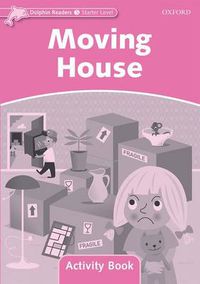 Cover image for Dolphin Readers Starter Level: Moving House Activity Book