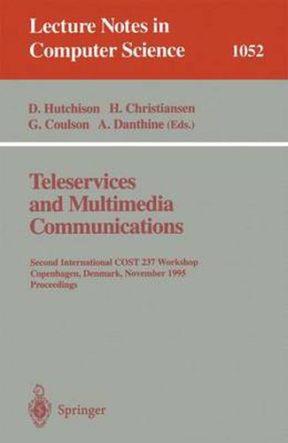 Cover image for Teleservices and Multimedia Communications: Second COST 237 International Workshop, Copenhagen, Denmark, November 20 - 22, 1995. Proceedings.