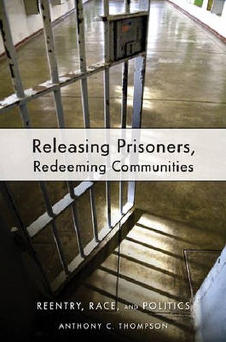 Cover image for Releasing Prisoners, Redeeming Communities: Reentry, Race, and Politics