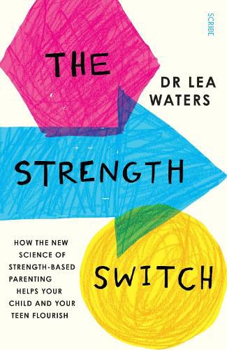 Cover image for The Strength Switch: how the new science of strength-based parenting helps your child and your teen flourish