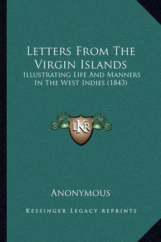 Cover image for Letters from the Virgin Islands: Illustrating Life and Manners in the West Indies (1843)