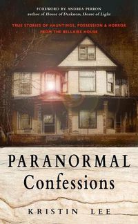 Cover image for Paranormal Confessions: True Stories of Hauntings, Possession, and Horror from the Bellaire House