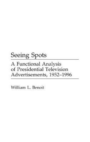 Seeing Spots: A Functional Analysis of Presidential Television Advertisements, 1952-1996