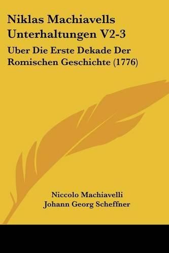 Cover image for Niklas Machiavells Unterhaltungen V2-3: Uber Die Erste Dekade Der Romischen Geschichte (1776)