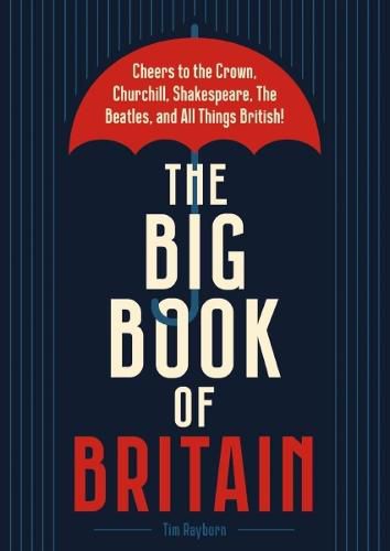 The Big Book of Britain: Cheers to the Queen's Corgis, Harry Potter, Fish and Chips, and All Things Ace about Britain