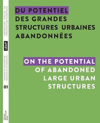 Cover image for Du potentiel des grandes structures urbaines abandonnees / On the Potential of Abandoned Large Urban Structures