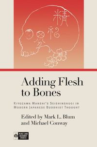 Cover image for Adding Flesh to Bones: Kiyozawa Manshi's Seishinshugi in Modern Japanese Buddhist Thought