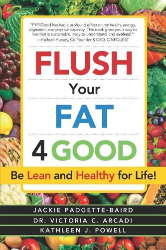 Cover image for Flush Your Fat 4good: Be Lean and Healthy for Life!