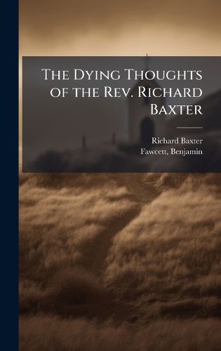 Cover image for The Dying Thoughts of the Rev. Richard Baxter