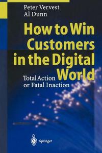 Cover image for How to Win Customers in the Digital World: Total Action or Fatal Inaction