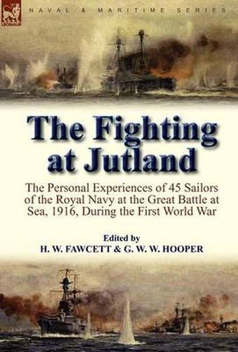 Cover image for The Fighting at Jutland: The Personal Experiences of 45 Sailors of the Royal Navy at the Great Battle at Sea, 1916, During the First World War