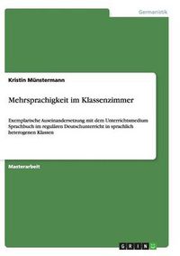 Cover image for Mehrsprachigkeit im Klassenzimmer: Exemplarische Auseinandersetzung mit dem Unterrichtsmedium Sprachbuch im regularen Deutschunterricht in sprachlich heterogenen Klassen