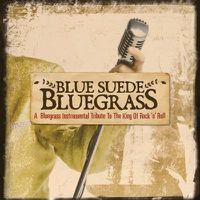 Cover image for Blue Suede Bluegrass: A Bluegrass Instrumental Tribute To The King Of Rock 'n' Roll