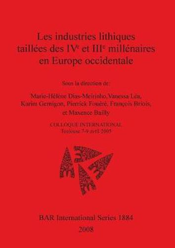 Les industries lithiques taillees des IVe et IIIe millenaires en europe occidentale: COLLOQUE INTERNATIONAL Toulouse 7-9 avril 2005