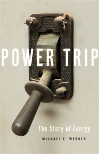 Cover image for Power Trip: The Story of Energy