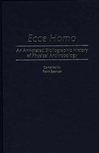 Cover image for Ecce Homo: An Annotated Bibliographic History of Physical Anthropology