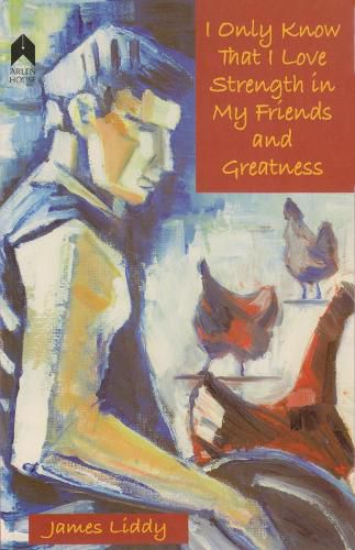 Cover image for I Only Know That I Love Strength in My Friends and Greatness