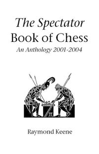 Cover image for The Spectator Book of Chess: An Anthology 2001-2004