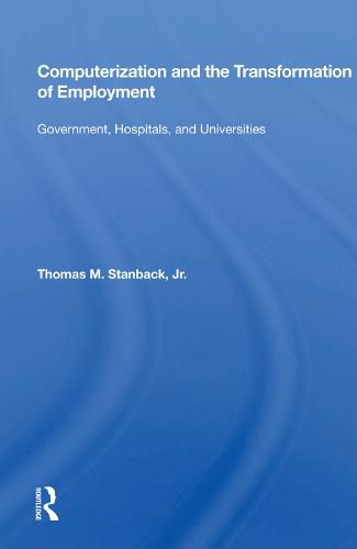 Cover image for Computerization and the Transformation of Employment: Government, Hospitals, and Universities