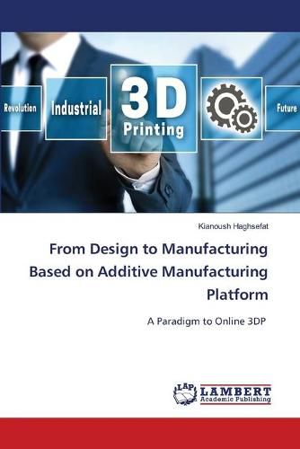 Cover image for From Design to Manufacturing Based on Additive Manufacturing Platform