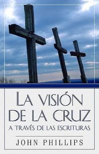 Cover image for La Vision de la Cruz a Traves de Las Escrituras