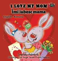 Cover image for I Love My Mom: English Romanian Bilingual Edition