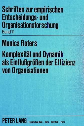 Cover image for Komplexitaet Und Dynamik ALS Einflussgroessen Der Effizienz Von Organisationen: Eine Empirische Untersuchung