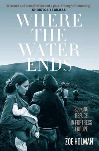 Cover image for Where the Water Ends: Seeking Refuge in Fortress Europe