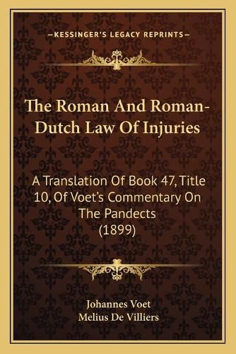 The Roman and Roman-Dutch Law of Injuries: A Translation of Book 47, Title 10, of Voet's Commentary on the Pandects (1899)