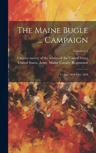 Cover image for The Maine Bugle ... Campaign; 1-5 Jan. 1894-Oct. 1898; Volume 4-5