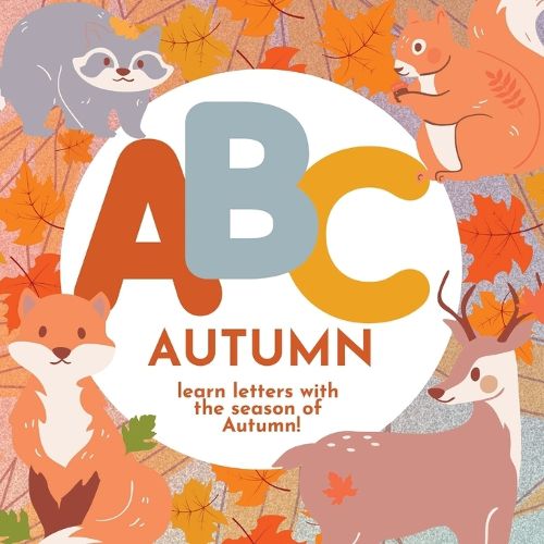 Cover image for ABC Autumn - Learn the Alphabet with the Season of Autumn