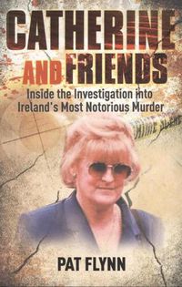 Cover image for Catherine and Friends: Inside the Investigation into Ireland's Most Notorious Murder