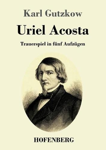 Uriel Acosta: Trauerspiel in funf Aufzugen