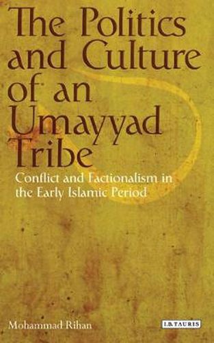 Cover image for The Politics and Culture of an Umayyad Tribe: Conflict and Factionalism in the Early Islamic Period