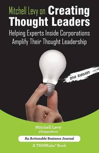 Cover image for Mitchell Levy on Creating Thought Leaders (2nd Edition): Helping Experts Inside of Corporations Amplify Their Thought Leadership