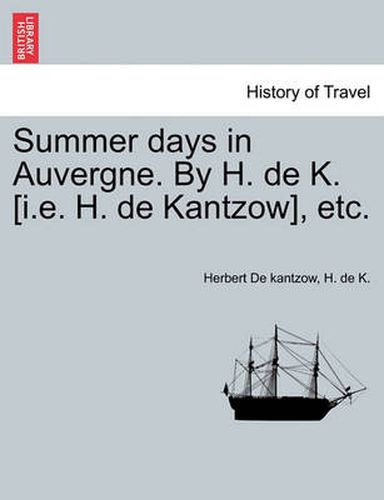 Cover image for Summer Days in Auvergne. by H. de K. [I.E. H. de Kantzow], Etc.