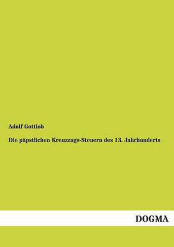 Cover image for Die Papstlichen Kreuzzugs-Steuern Des 13. Jahrhunderts