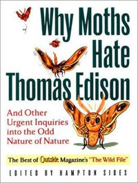 Cover image for Why Moths Hate Thomas Edison: An Other Urgent Inquiries into the Odd Nature of Nature