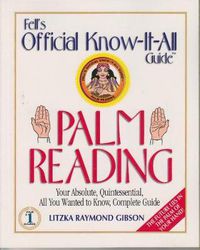 Cover image for Fell's Official Know-it-all Guide: Palm Reading - Your Absolute, Quintessential, All You Wanted to Know, Complete Guide