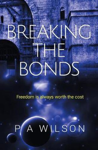 Cover image for Breaking the Bonds: A Science Fiction Rebellion Novel