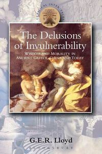 Cover image for Delusions of Invulnerability: Wisdom and Morality in Ancient Greece,China and Today