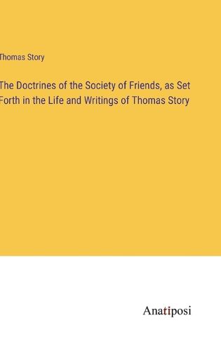 Cover image for The Doctrines of the Society of Friends, as Set Forth in the Life and Writings of Thomas Story